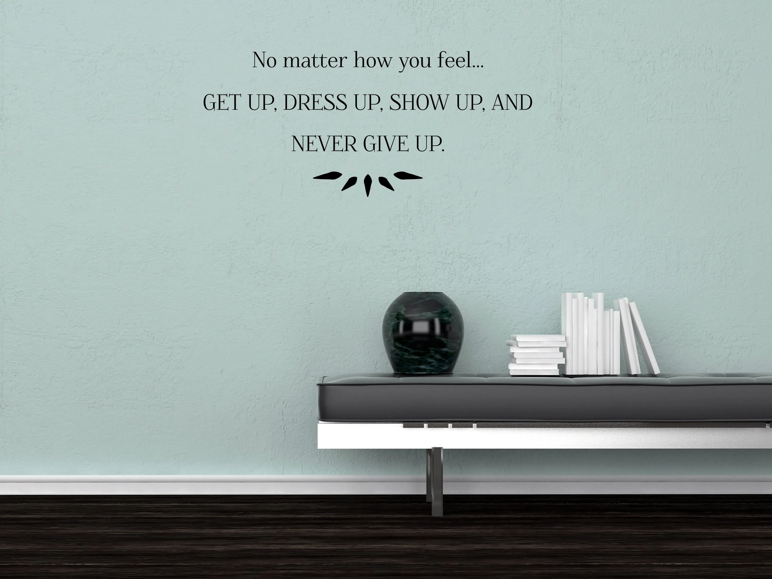 Get Up Dress Up Show Up Removable Wall Decal