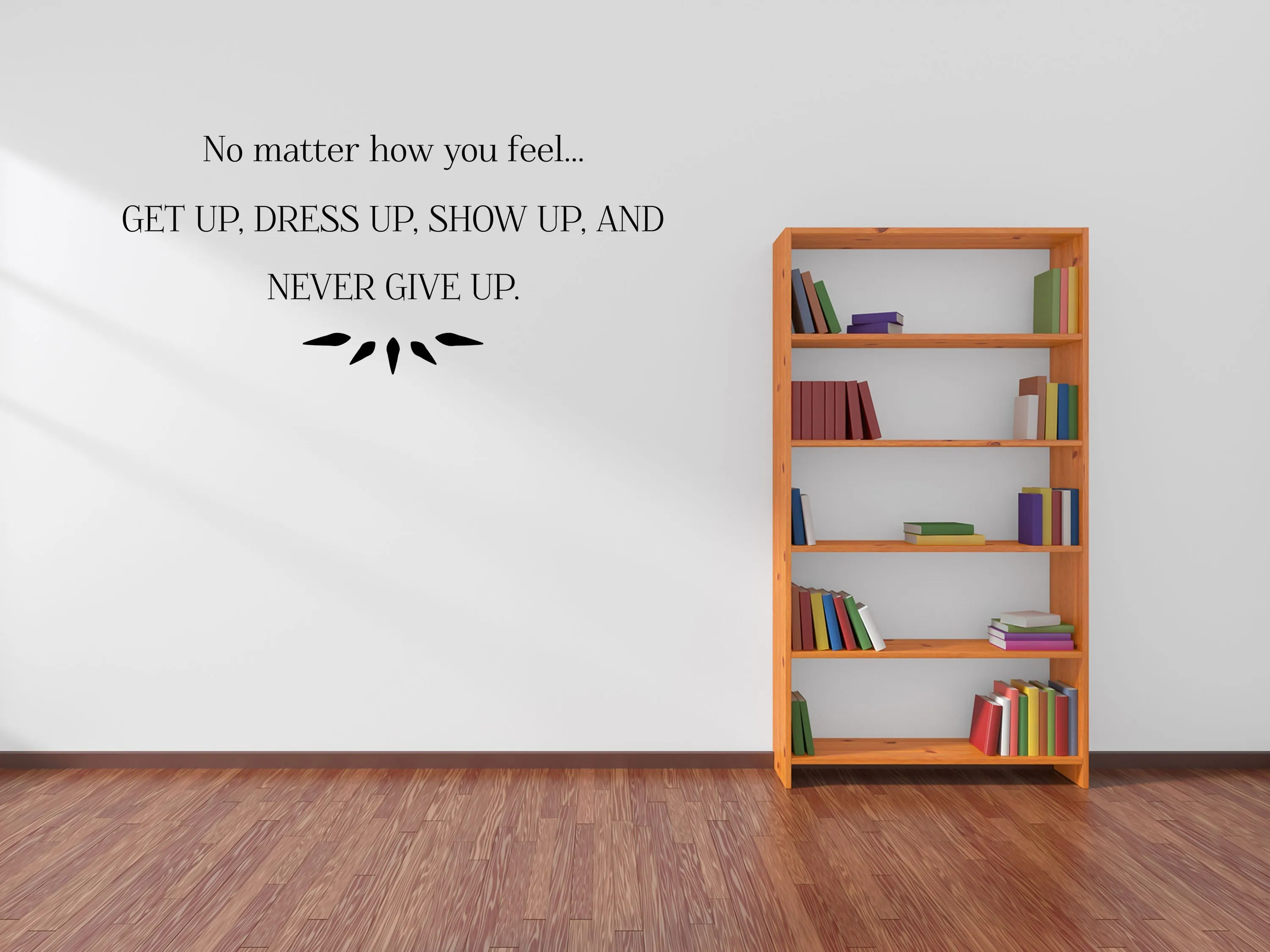 Get Up Dress Up Show Up Removable Wall Decal