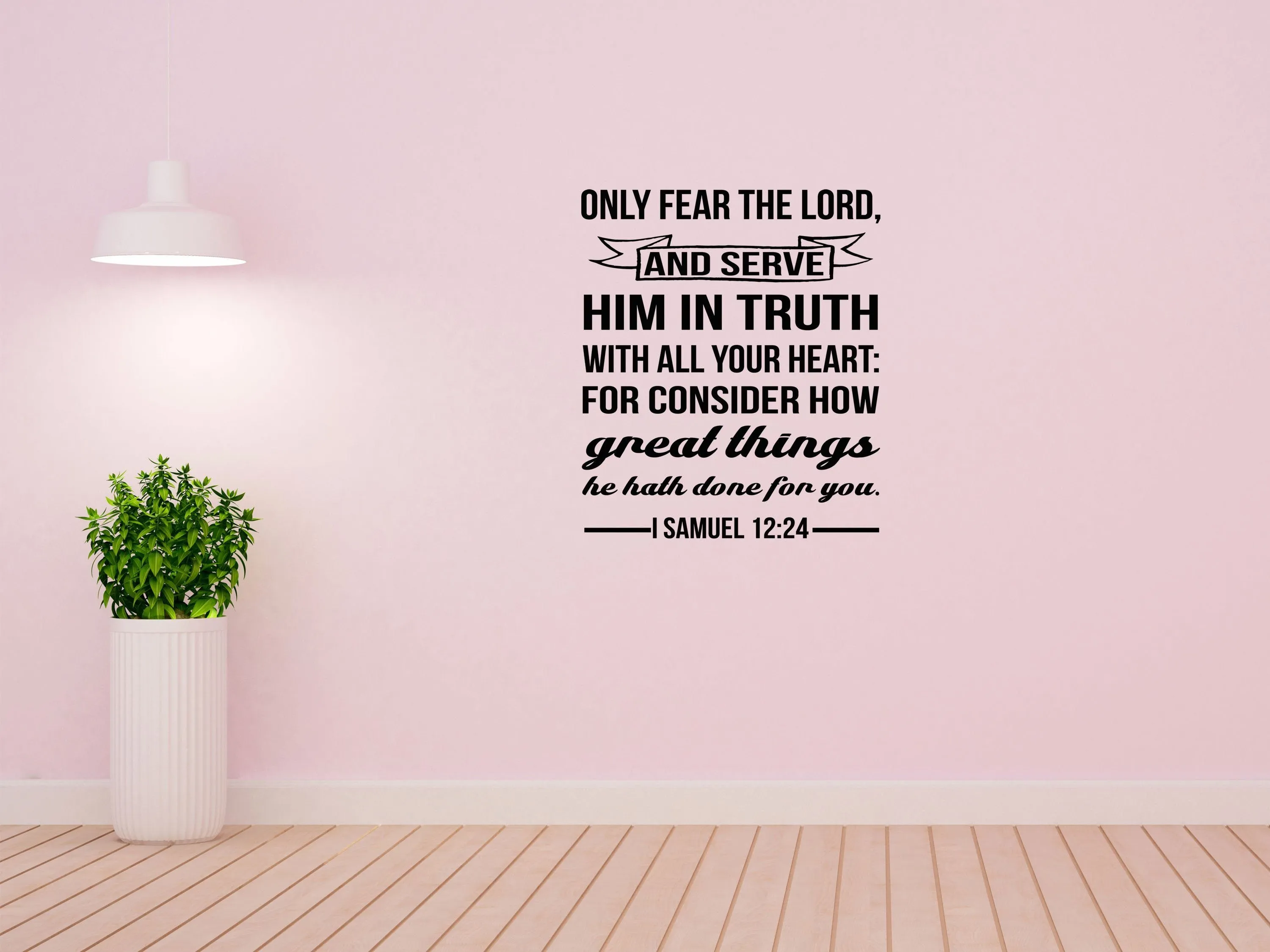 I Samuel 12:24 - Only Fear The Lord Wall Decal