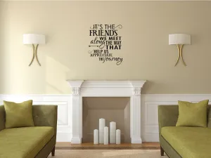 It's The Friends We Meet Bedroom Wall Decal