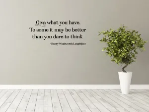 Longfellow Wall Decal - Longfellow Wall Sticker Quote - Henry Wadsworth Decal - Henry Wadsworth Longfellow Sign - Give What You Have Wall