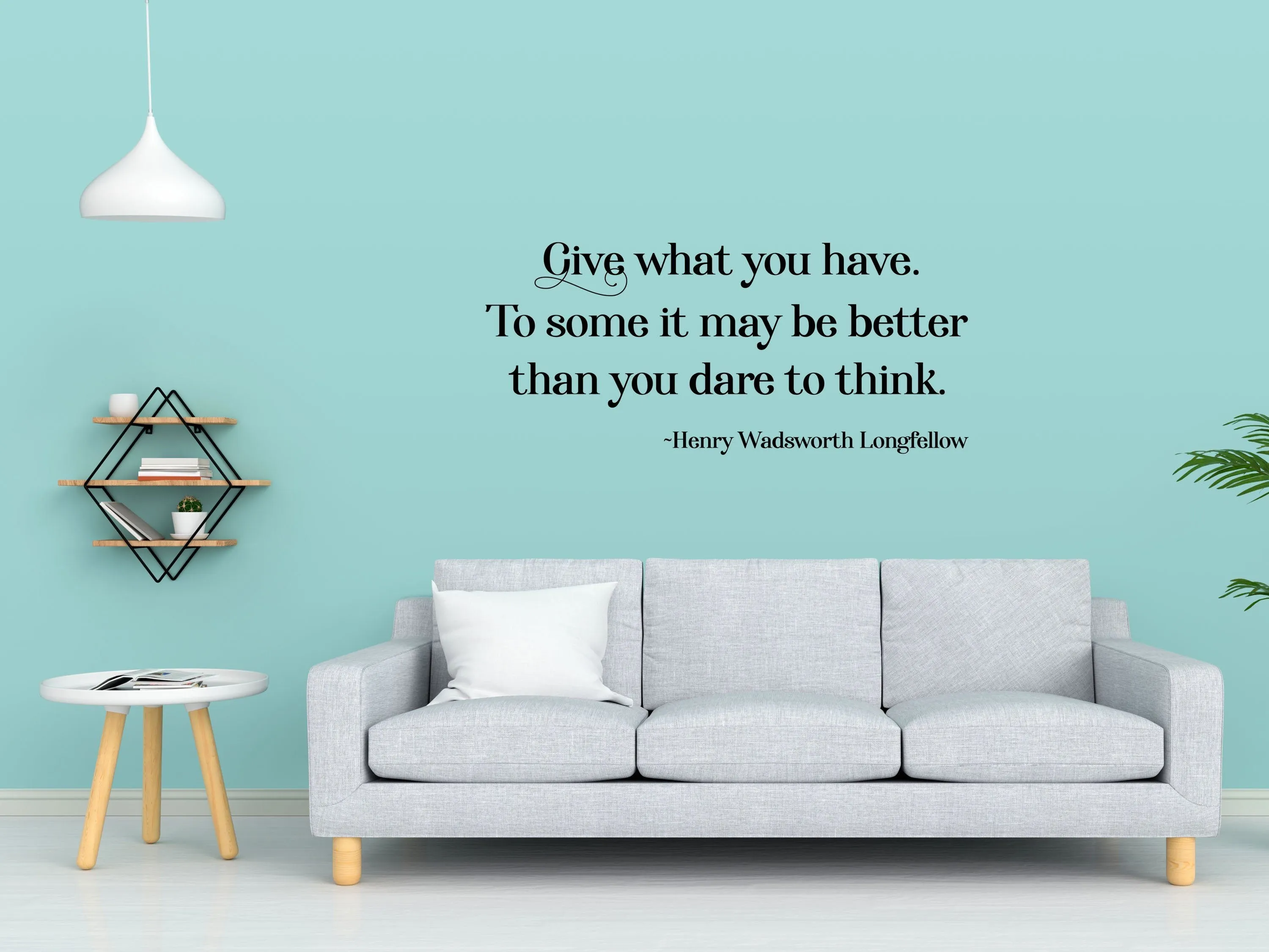 Longfellow Wall Decal - Longfellow Wall Sticker Quote - Henry Wadsworth Decal - Henry Wadsworth Longfellow Sign - Give What You Have Wall